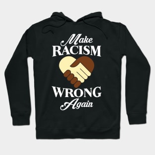 Make Racism Wrong Again Hoodie